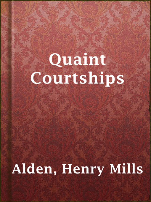 Title details for Quaint Courtships by Henry Mills Alden - Available